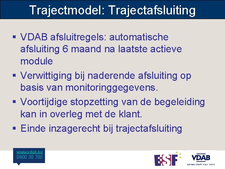Trajectmodel: Trajectafsluiting § VDAB afsluitregels: automatische afsluiting 6 maand na laatste actieve module §