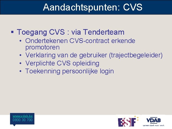 Aandachtspunten: CVS § Toegang CVS : via Tenderteam • Ondertekenen CVS-contract erkende promotoren •