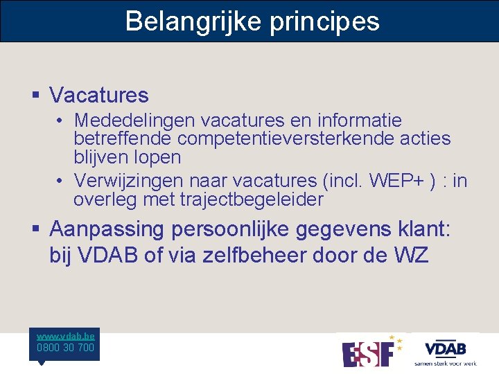 Belangrijke principes § Vacatures • Mededelingen vacatures en informatie betreffende competentieversterkende acties blijven lopen