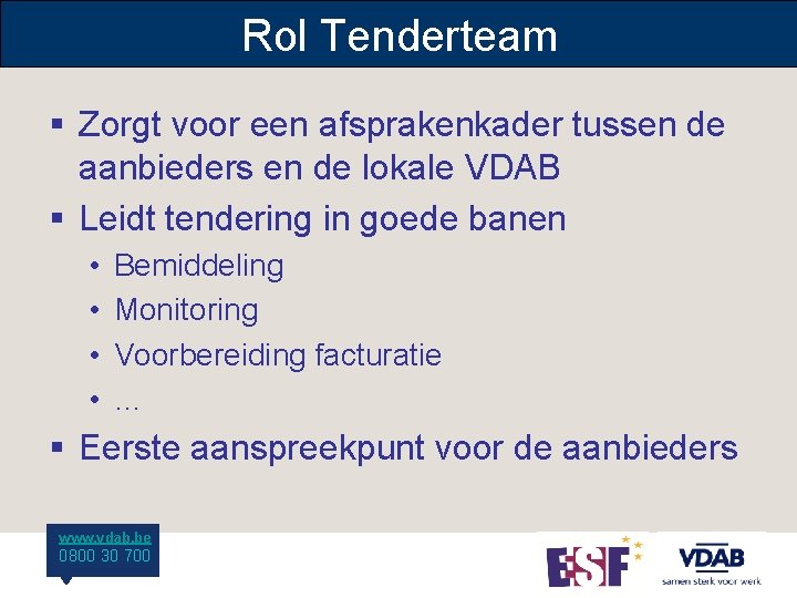 Rol Tenderteam § Zorgt voor een afsprakenkader tussen de aanbieders en de lokale VDAB