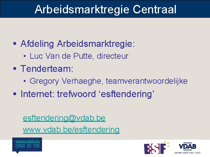 Arbeidsmarktregie Centraal § Afdeling Arbeidsmarktregie: • Luc Van de Putte, directeur § Tenderteam: •