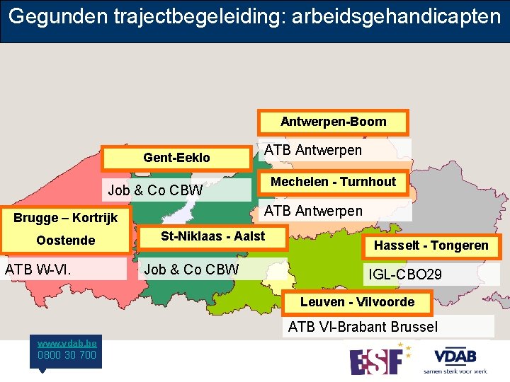 Gegunden trajectbegeleiding: arbeidsgehandicapten Antwerpen-Boom Gent-Eeklo ATB Antwerpen Mechelen - Turnhout Job & Co CBW