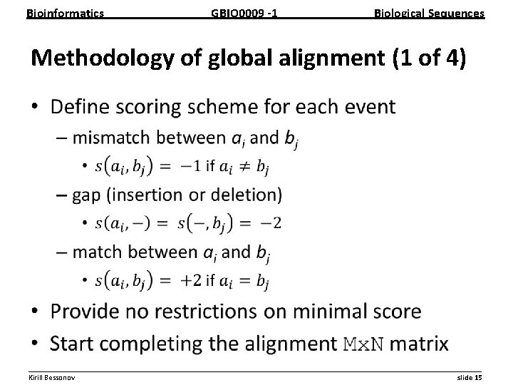 Bioinformatics GBIO 0009 1 Biological Sequences Methodology of global alignment (1 of 4) •