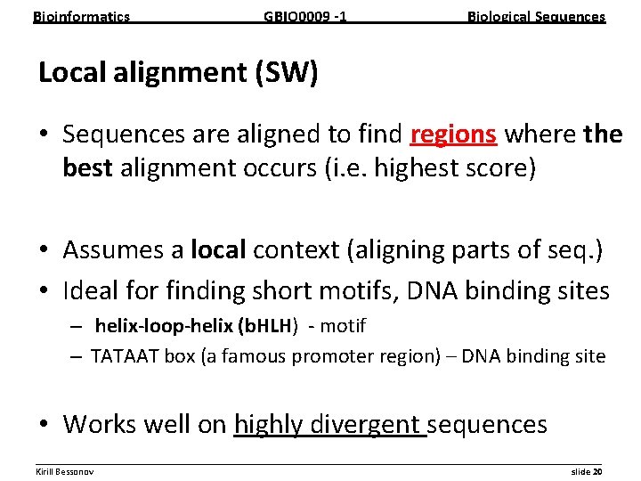 Bioinformatics GBIO 0009 1 Biological Sequences Local alignment (SW) • Sequences are aligned to