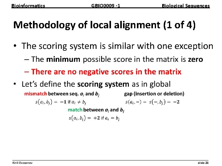 Bioinformatics GBIO 0009 1 Biological Sequences Methodology of local alignment (1 of 4) •