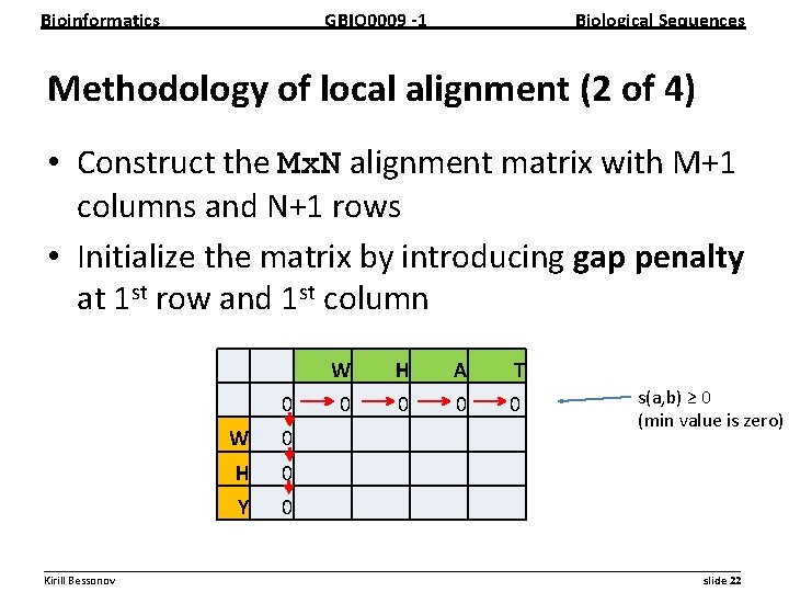 Bioinformatics GBIO 0009 1 Biological Sequences Methodology of local alignment (2 of 4) •