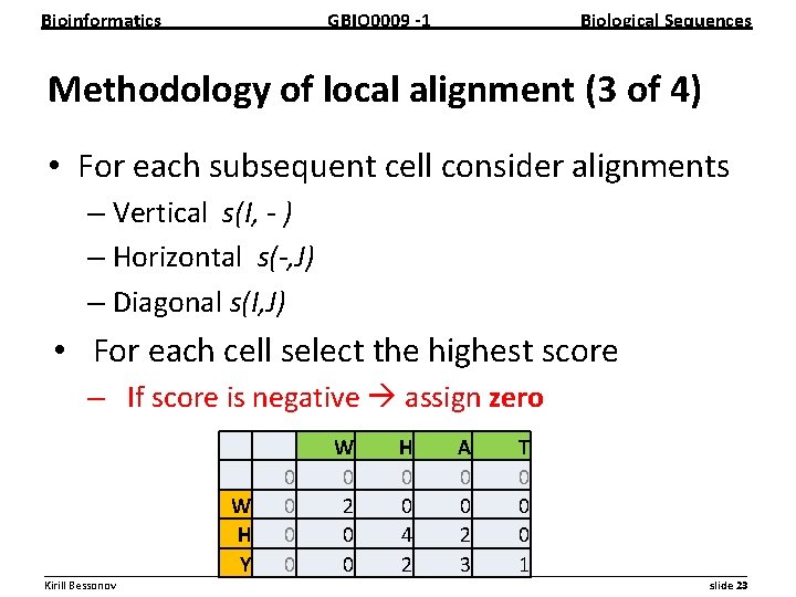 Bioinformatics GBIO 0009 1 Biological Sequences Methodology of local alignment (3 of 4) •