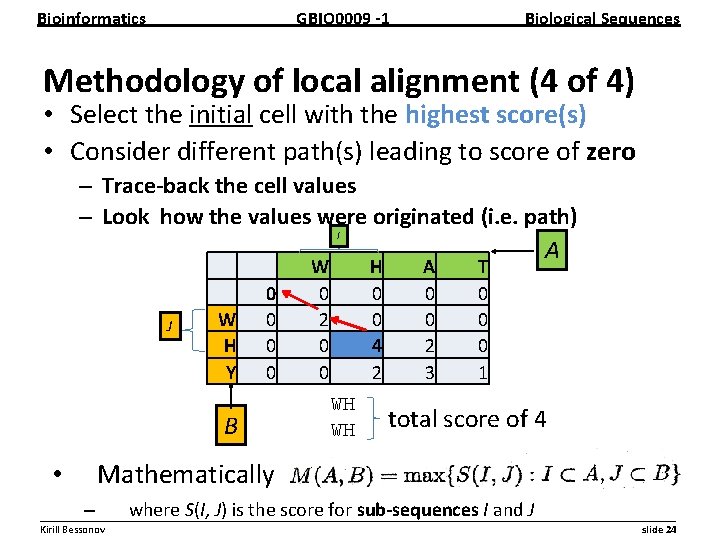 Bioinformatics GBIO 0009 1 Biological Sequences Methodology of local alignment (4 of 4) •