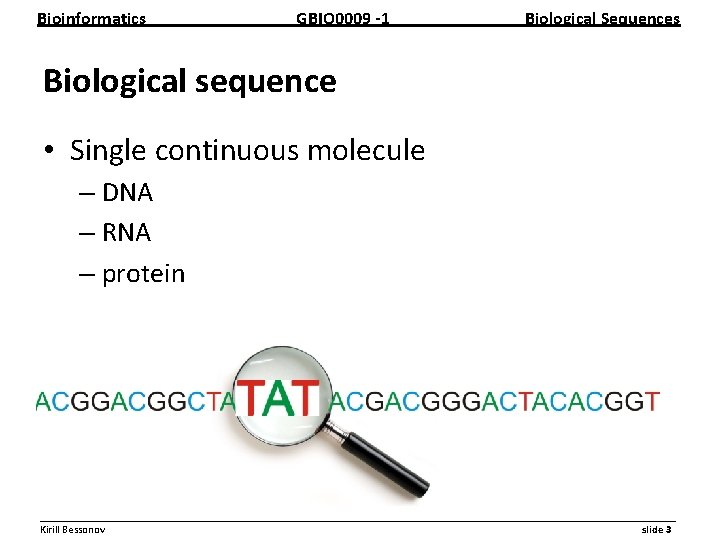 Bioinformatics GBIO 0009 1 Biological Sequences Biological sequence • Single continuous molecule – DNA