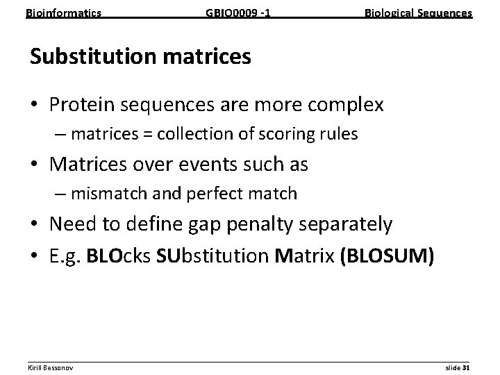Bioinformatics GBIO 0009 1 Biological Sequences Substitution matrices • Protein sequences are more complex