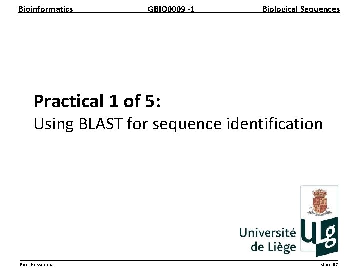 Bioinformatics GBIO 0009 1 Biological Sequences Practical 1 of 5: Using BLAST for sequence