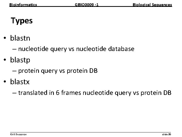 Bioinformatics GBIO 0009 1 Biological Sequences Types • blastn – nucleotide query vs nucleotide