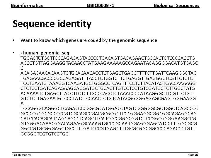Bioinformatics GBIO 0009 1 Biological Sequences Sequence identity • Want to know which genes