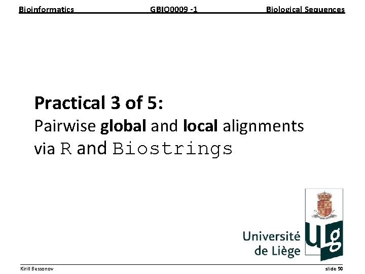 Bioinformatics GBIO 0009 1 Biological Sequences Practical 3 of 5: Pairwise global and local