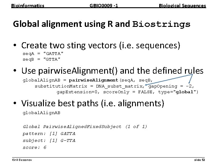 Bioinformatics GBIO 0009 1 Biological Sequences Global alignment using R and Biostrings • Create