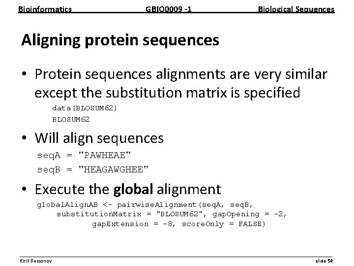 Bioinformatics GBIO 0009 1 Biological Sequences Aligning protein sequences • Protein sequences alignments are