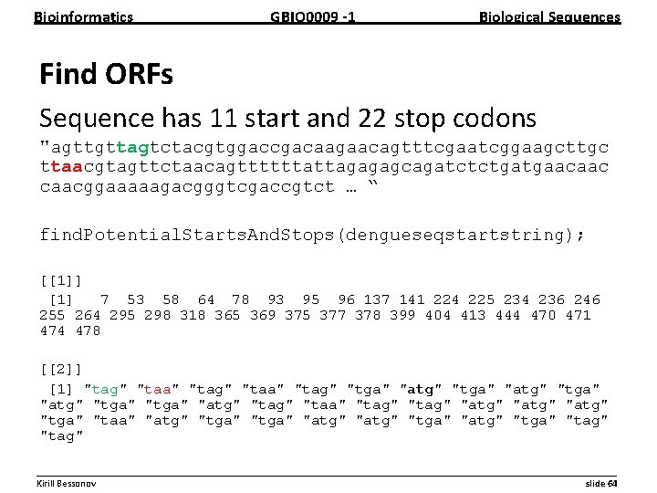Bioinformatics GBIO 0009 1 Biological Sequences Find ORFs Sequence has 11 start and 22