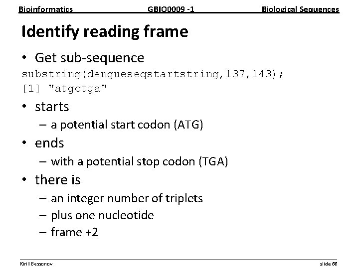 Bioinformatics GBIO 0009 1 Biological Sequences Identify reading frame • Get sub sequence substring(dengueseqstartstring,