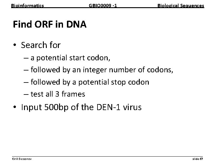 Bioinformatics GBIO 0009 1 Biological Sequences Find ORF in DNA • Search for –