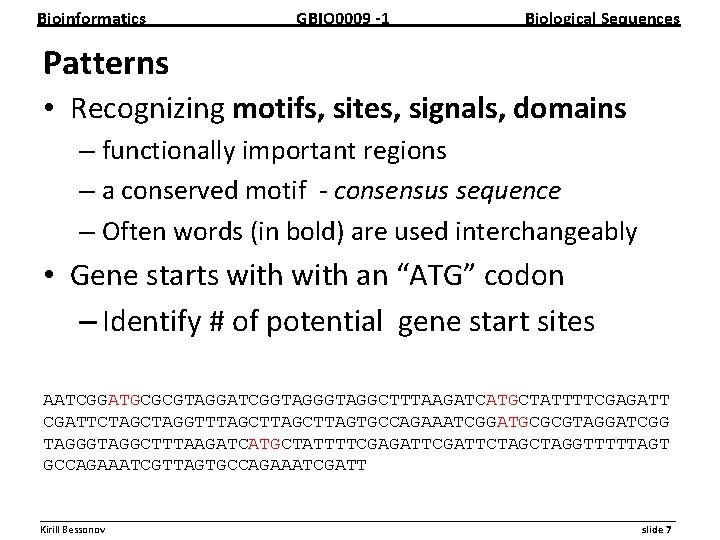 Bioinformatics GBIO 0009 1 Biological Sequences Patterns • Recognizing motifs, sites, signals, domains –