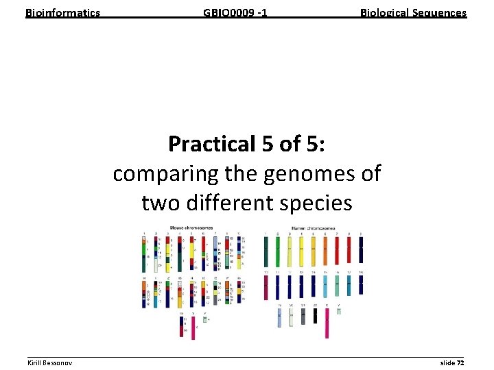 Bioinformatics GBIO 0009 1 Biological Sequences Practical 5 of 5: comparing the genomes of