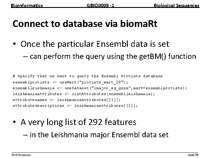 Bioinformatics GBIO 0009 1 Biological Sequences Connect to database via bioma. Rt • Once