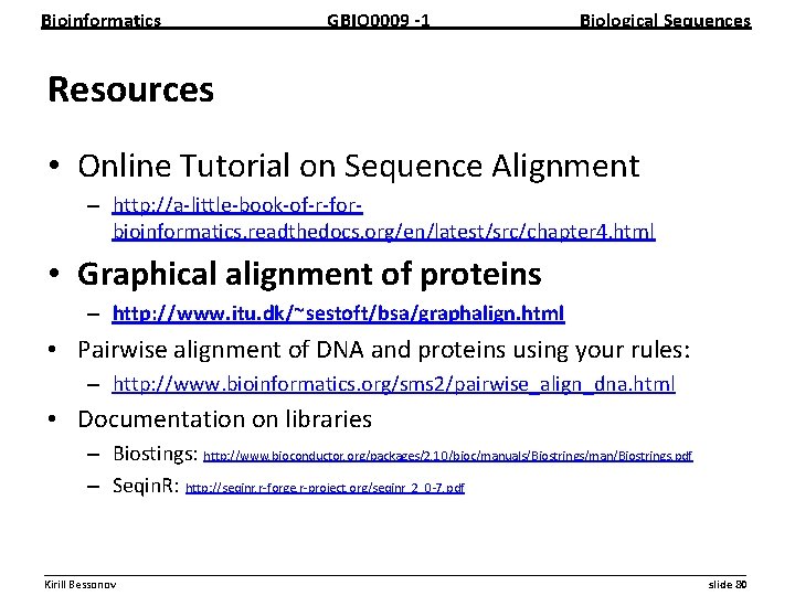 Bioinformatics GBIO 0009 1 Biological Sequences Resources • Online Tutorial on Sequence Alignment –