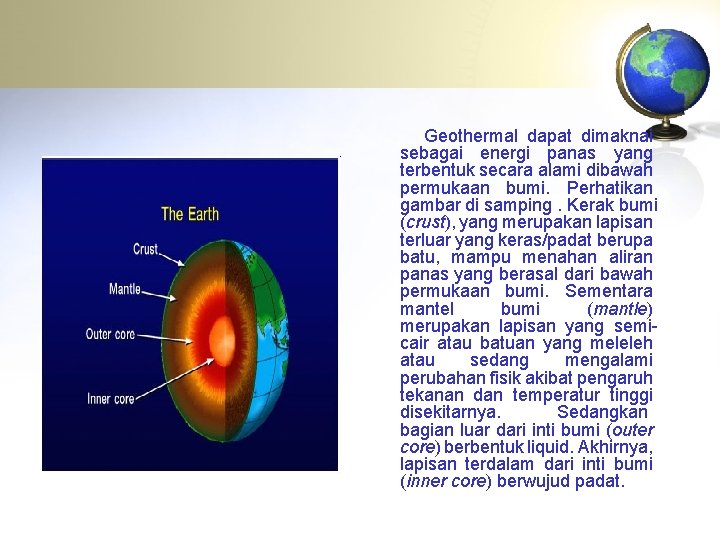 Geothermal dapat dimaknai sebagai energi panas yang terbentuk secara alami dibawah permukaan bumi. Perhatikan