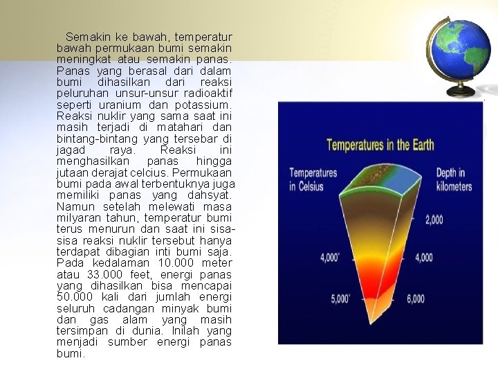 Semakin ke bawah, temperatur bawah permukaan bumi semakin meningkat atau semakin panas. Panas yang
