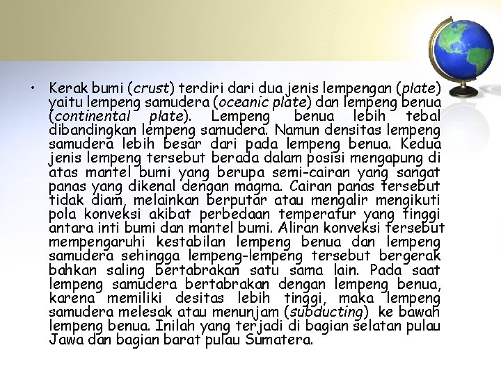  • Kerak bumi (crust) terdiri dari dua jenis lempengan (plate) yaitu lempeng samudera