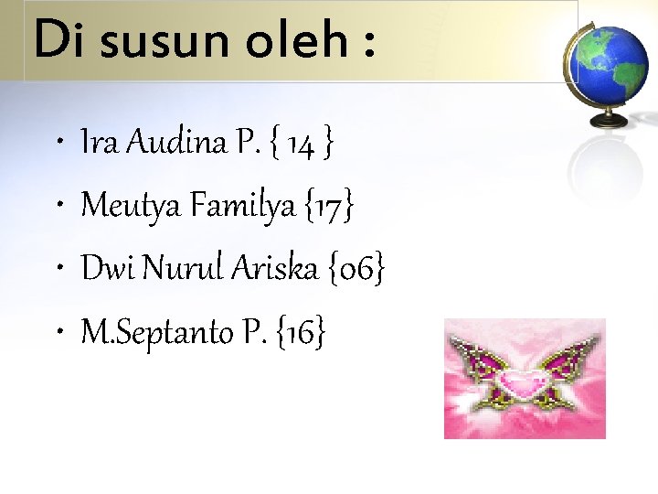 Di susun oleh : • • Ira Audina P. { 14 } Meutya Familya