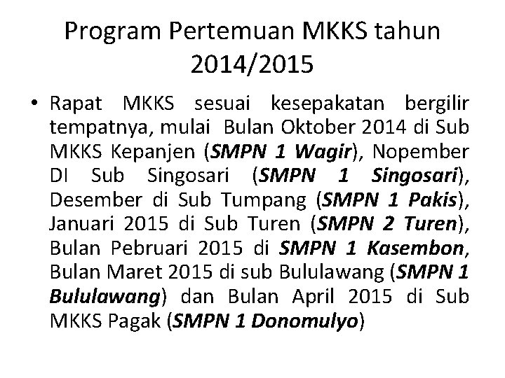 Program Pertemuan MKKS tahun 2014/2015 • Rapat MKKS sesuai kesepakatan bergilir tempatnya, mulai Bulan