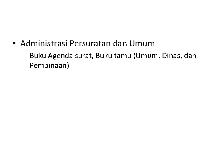  • Administrasi Persuratan dan Umum – Buku Agenda surat, Buku tamu (Umum, Dinas,