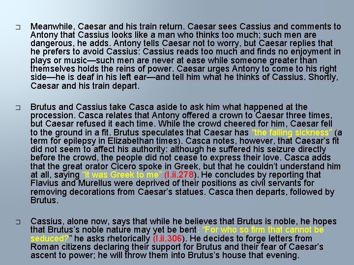 � Meanwhile, Caesar and his train return. Caesar sees Cassius and comments to Antony