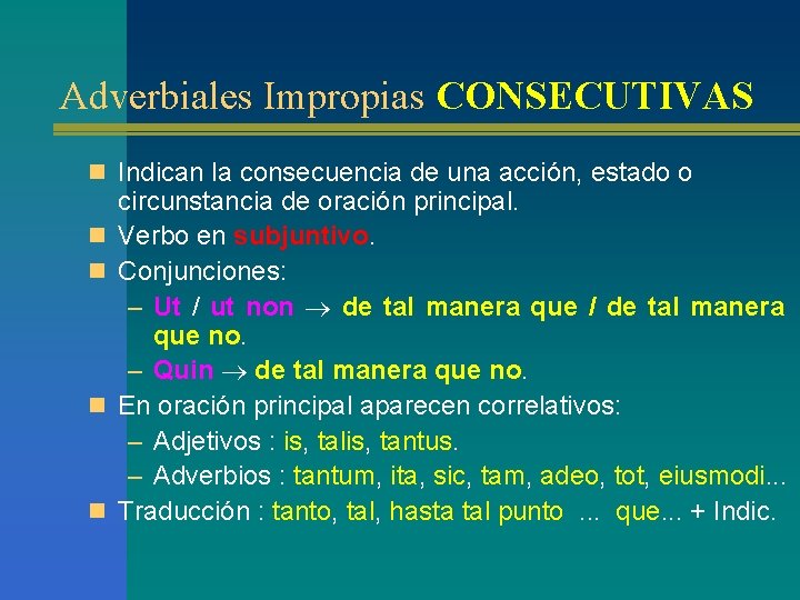 Adverbiales Impropias CONSECUTIVAS n Indican la consecuencia de una acción, estado o n n Adverbiales Impropias CONSECUTIVAS n Indican la consecuencia de una acción, estado o n n