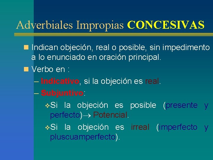 Adverbiales Impropias CONCESIVAS n Indican objeción, real o posible, sin impedimento a lo enunciado Adverbiales Impropias CONCESIVAS n Indican objeción, real o posible, sin impedimento a lo enunciado