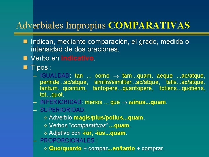 Adverbiales Impropias COMPARATIVAS n Indican, mediante comparación, el grado, medida o intensidad de dos Adverbiales Impropias COMPARATIVAS n Indican, mediante comparación, el grado, medida o intensidad de dos