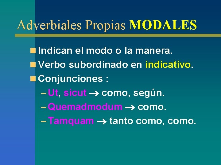 Adverbiales Propias MODALES n Indican el modo o la manera. n Verbo subordinado en Adverbiales Propias MODALES n Indican el modo o la manera. n Verbo subordinado en