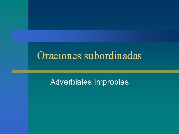 Oraciones subordinadas Adverbiales Impropias Oraciones subordinadas Adverbiales Impropias