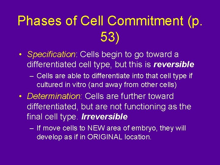 Phases of Cell Commitment (p. 53) • Specification: Cells begin to go toward a