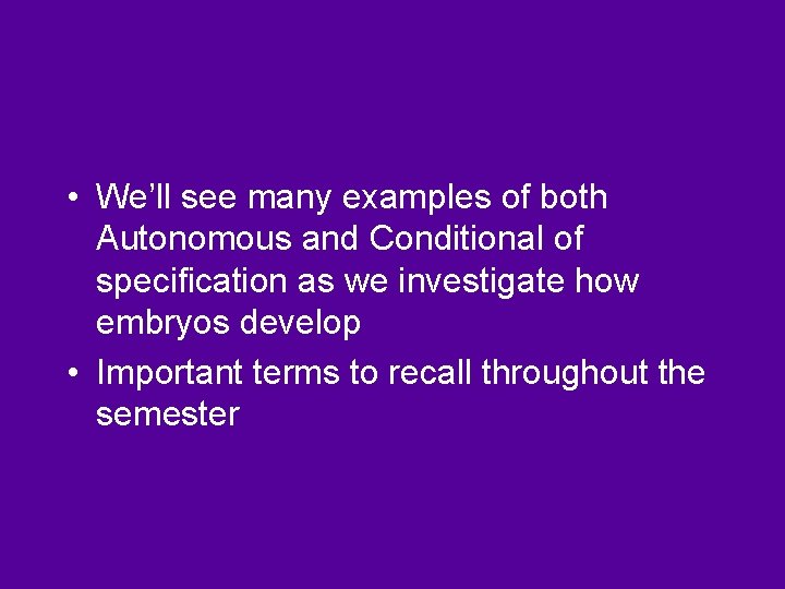  • We’ll see many examples of both Autonomous and Conditional of specification as