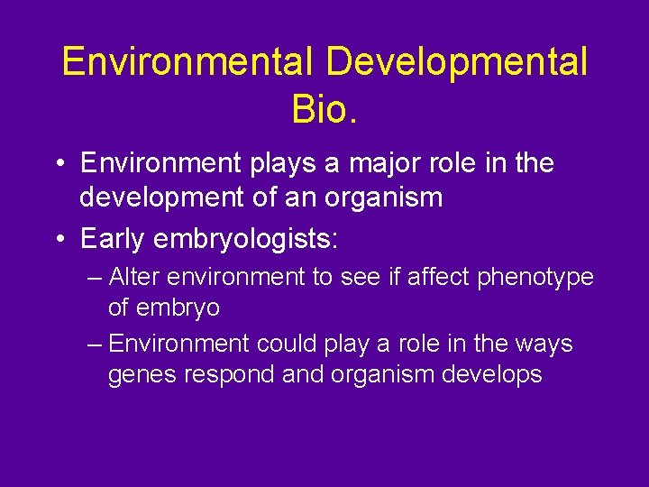 Environmental Developmental Bio. • Environment plays a major role in the development of an