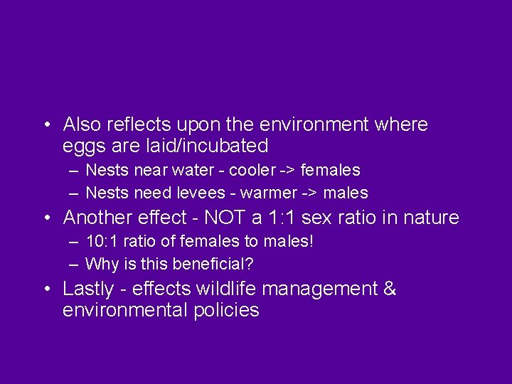  • Also reflects upon the environment where eggs are laid/incubated – Nests near