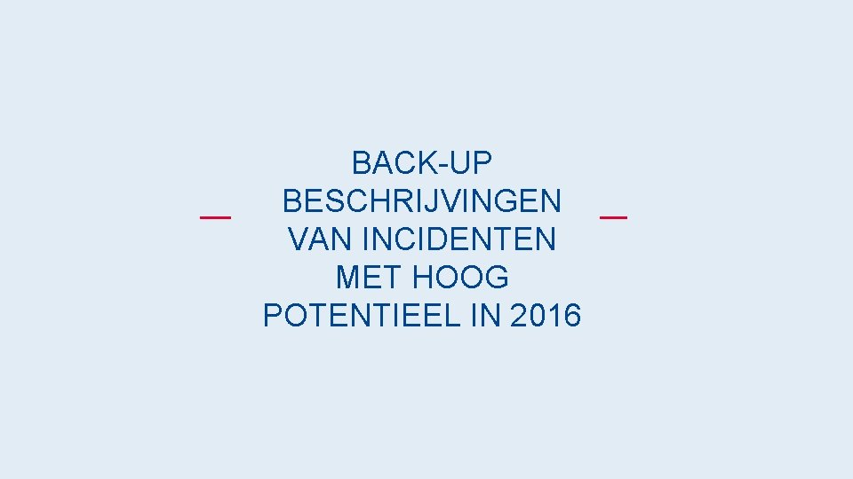 BACK-UP BESCHRIJVINGEN VAN INCIDENTEN MET HOOG POTENTIEEL IN 2016 #Goudenregels – 10 – werken