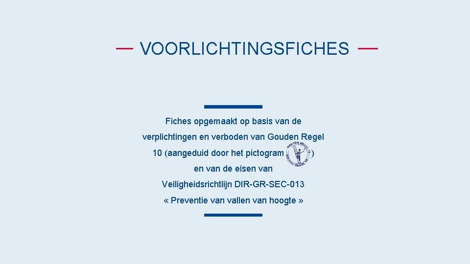 VOORLICHTINGSFICHES Fiches opgemaakt op basis van de verplichtingen en verboden van Gouden Regel 10