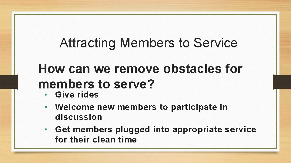 Attracting Members to Service How can we remove obstacles for members to serve? •
