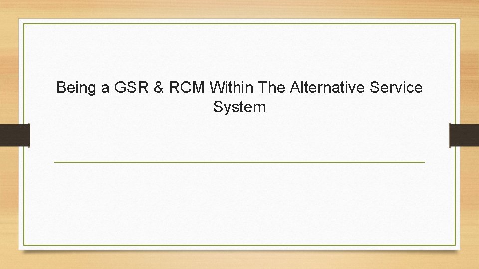 Being a GSR & RCM Within The Alternative Service System 