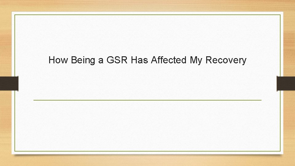 How Being a GSR Has Affected My Recovery 