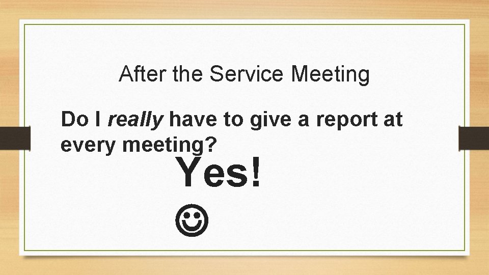 After the Service Meeting Do I really have to give a report at every