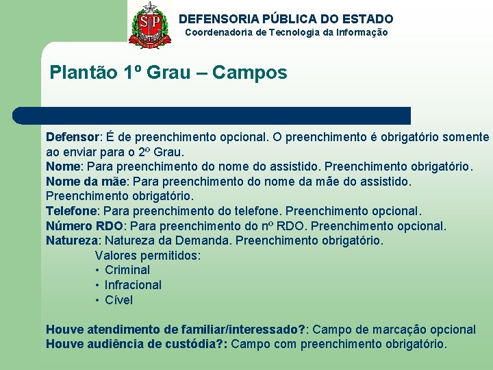 DEFENSORIA PÚBLICA DO ESTADO Coordenadoria de Tecnologia da Informação Plantão 1º Grau – Campos